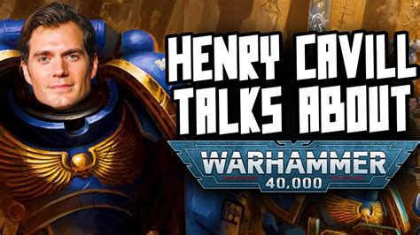 henry cavill talking about warhammer